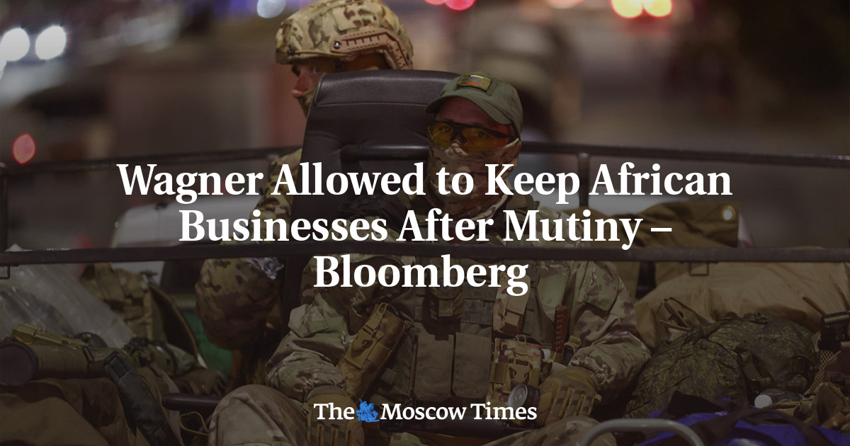 Wagner Allowed to Keep African Businesses After Mutiny – Bloomberg ...