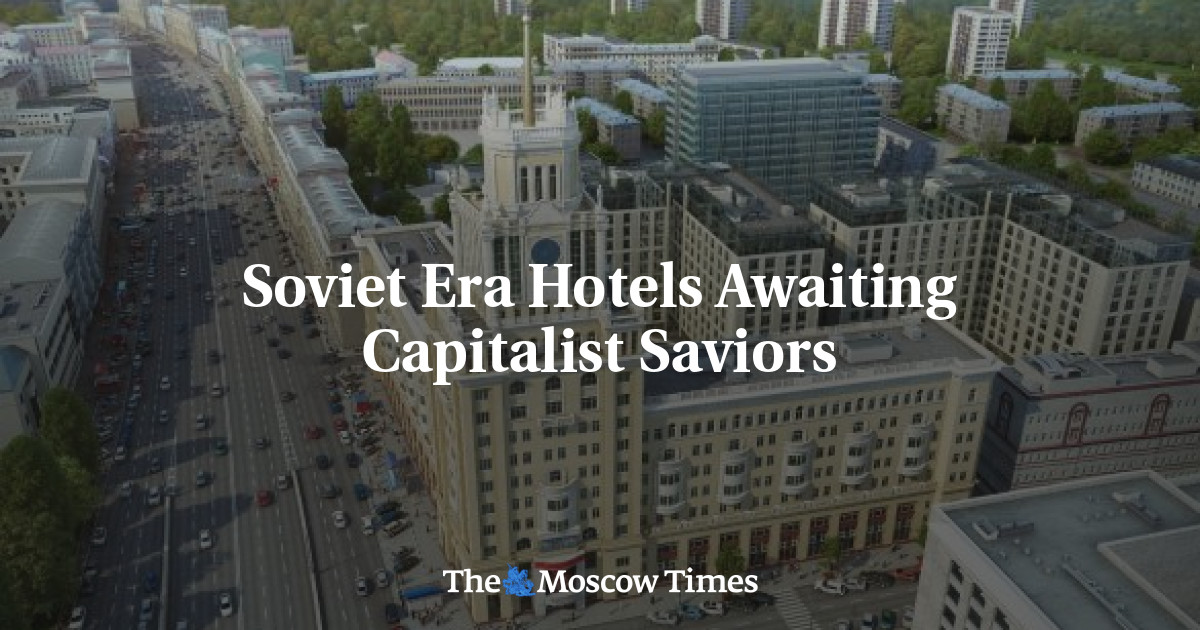 Soviet Era Hotels Awaiting Capitalist Saviors
