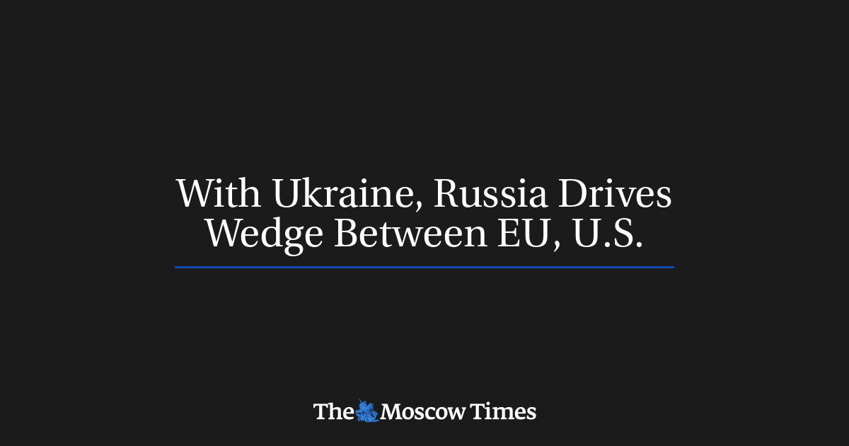 Dengan Ukraina, Rusia menimbulkan perpecahan antara UE dan AS