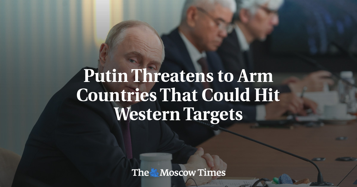 Putin Threatens to Arm Countries That Could Hit Western Targets – The Moscow Times