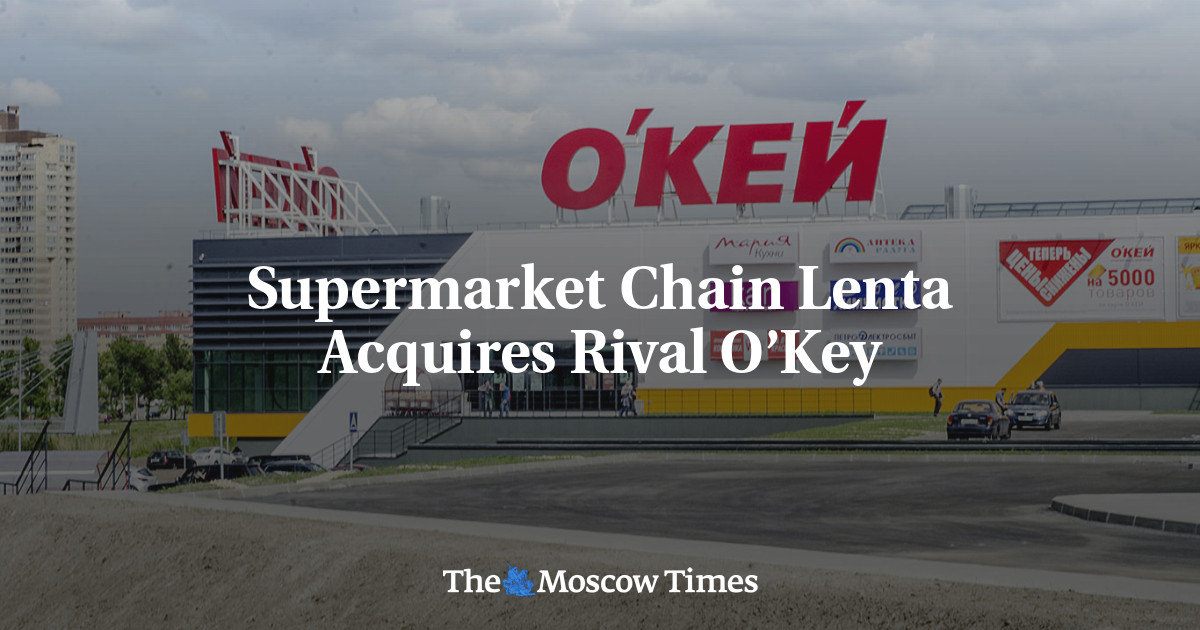 Supermarket Chain Lenta Acquires Rival O’Key