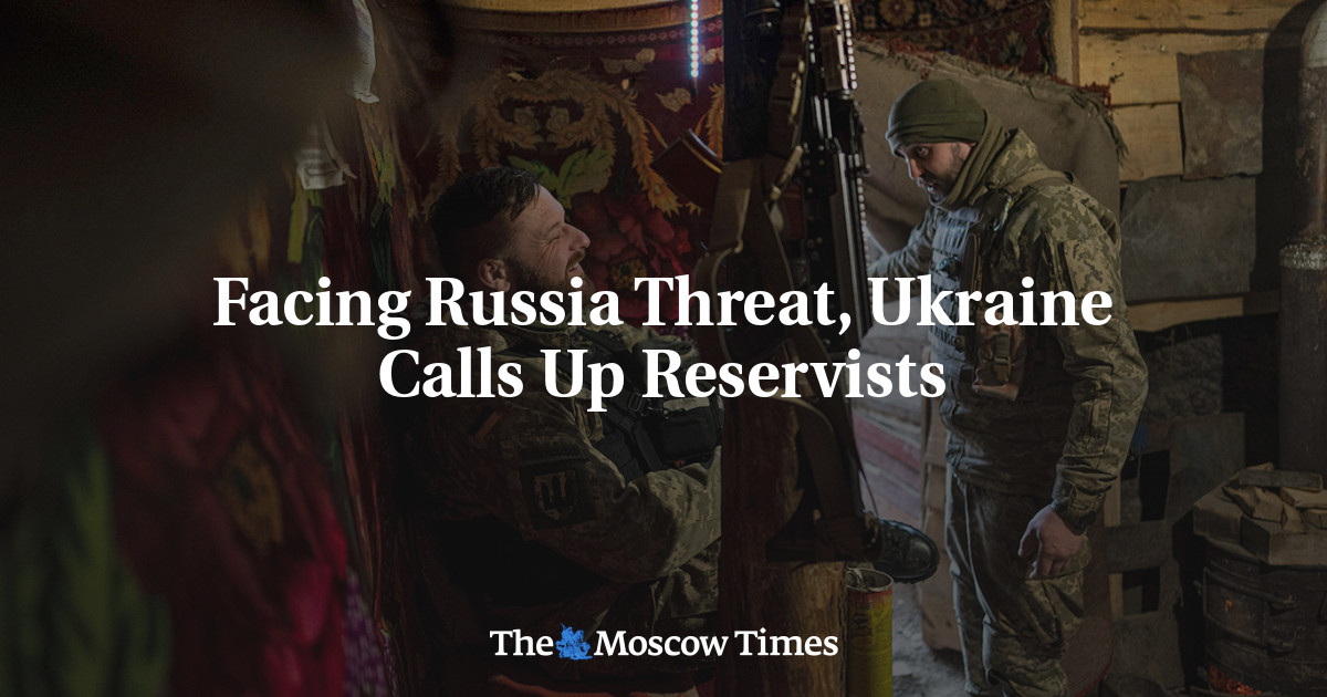 Facing Russia Threat, Ukraine Calls Up Reservists - The Moscow Times