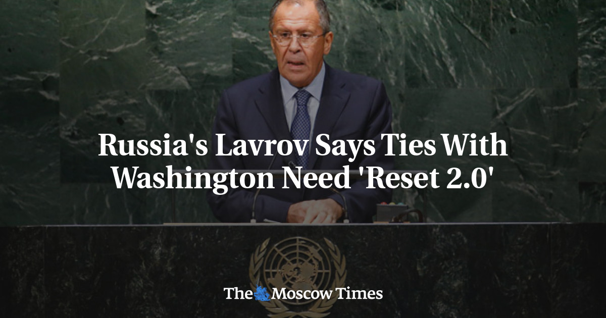 Lavrov Rusia mengatakan hubungan dengan Washington perlu ‘Reset 2.0’