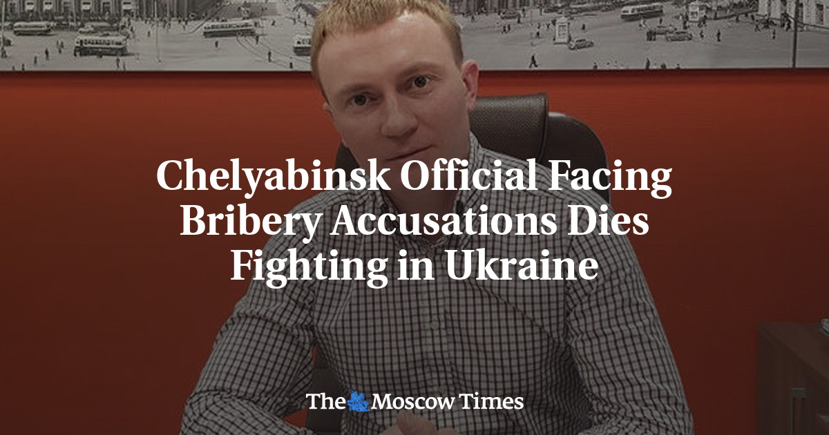 Chelyabinsk Official Facing Bribery Accusations Dies Fighting in Ukraine