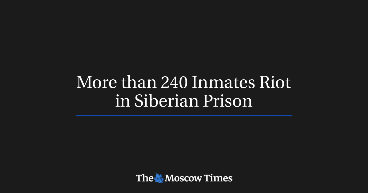 More than 240 Inmates Riot in Siberian Prison