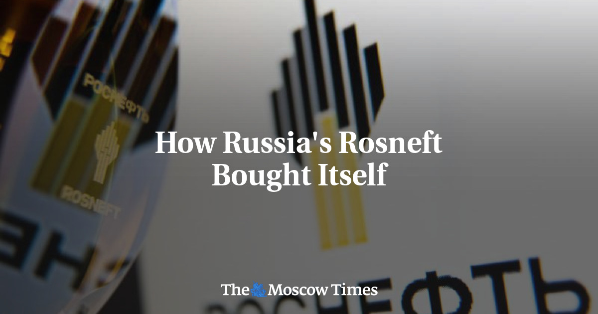 Bagaimana Rosneft Rusia membeli dirinya sendiri