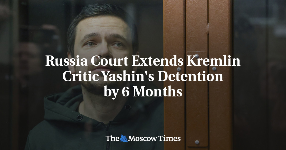 Pengadilan Rusia memperpanjang penahanan pengkritik Kremlin Yashin selama 6 bulan