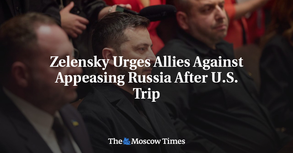 Zelensky Urges Allies Against Appeasing Russia After U.S. Trip