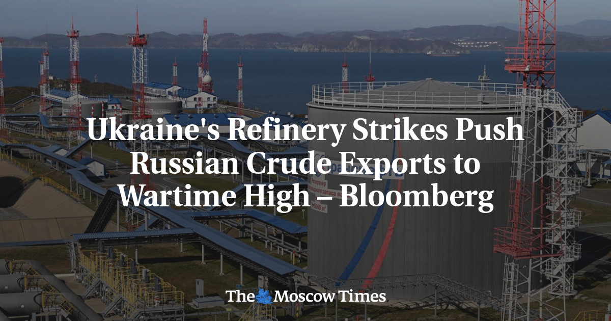 Ukraine's Refinery Strikes Push Russian Crude Exports to Wartime High