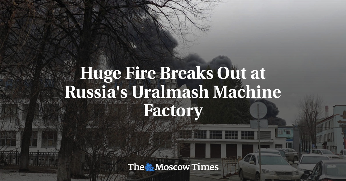 Huge Fire Breaks Out at Russia's Uralmash Machine Factory - The Moscow ...