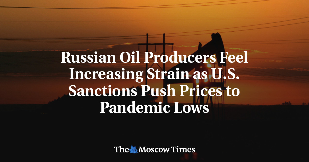 Russian Oil Producers Feel Increasing Strain as U.S. Sanctions Push Prices to Pandemic Lows