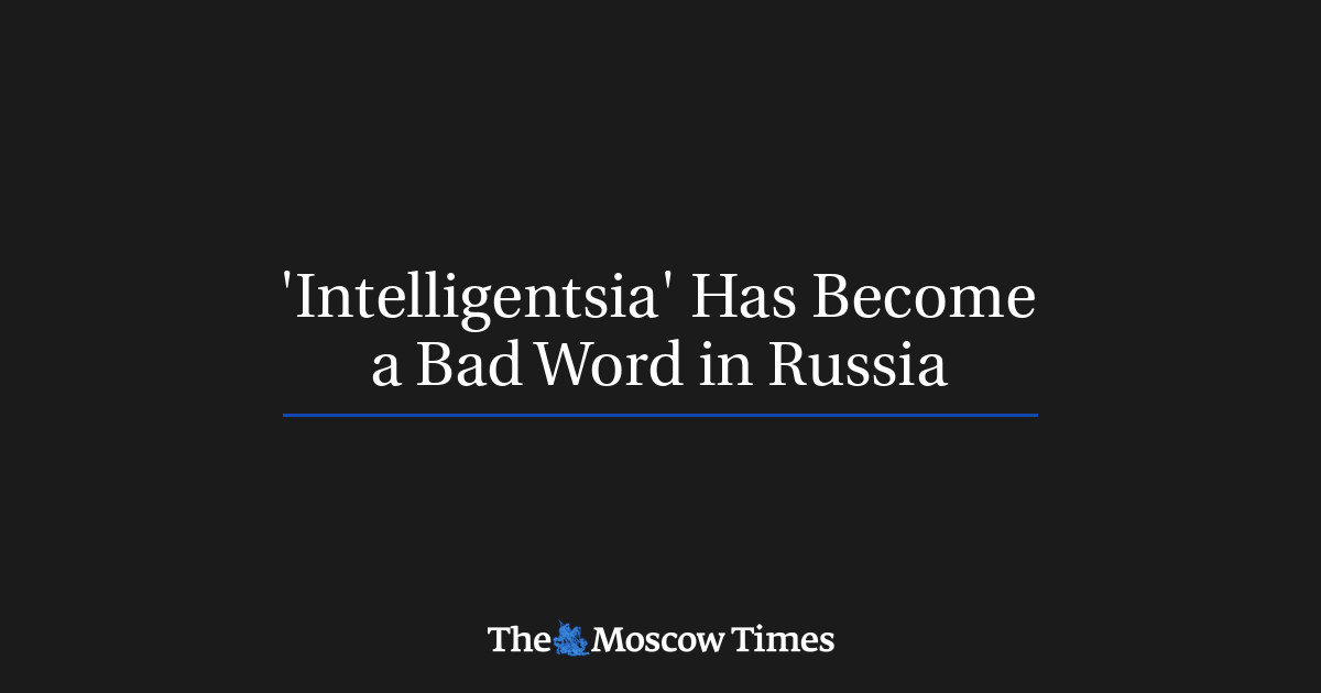 intelligentsia-has-become-a-bad-word-in-russia