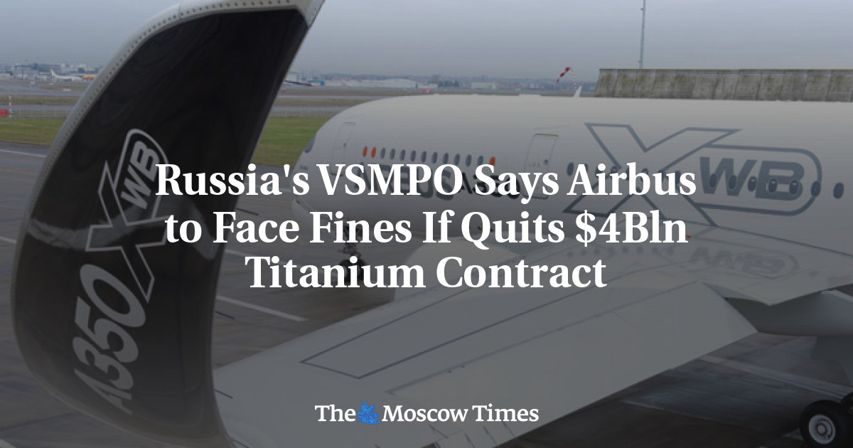 VSMPO Rusia mengatakan Airbus akan didenda jika kontrak titanium senilai  miliar diakhiri