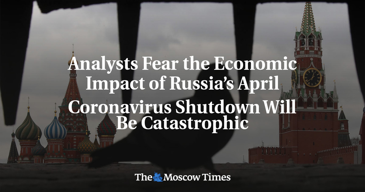 Para analis khawatir dampak ekonomi dari penutupan virus corona di Rusia pada bulan April akan menjadi bencana besar