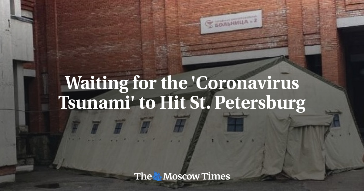 Menunggu ‘Coronavirus Tsunami’ melanda St.  untuk memukul Petersburg