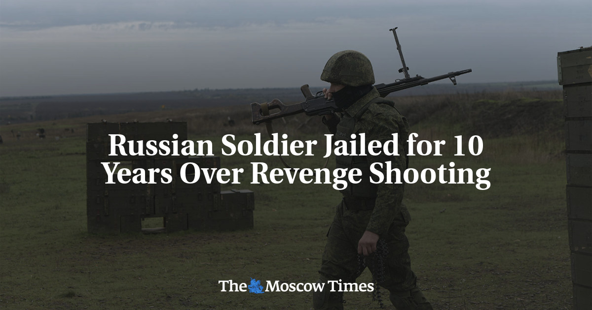 Russian Soldier Jailed For 10 Years Over Revenge Shooting The Moscow