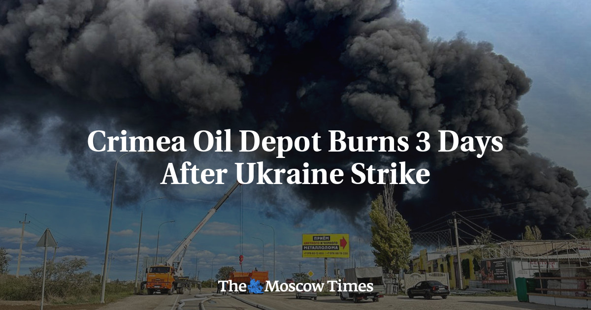 Crimea Oil Depot Burns 3 Days After Ukraine Strike – The Moscow Times