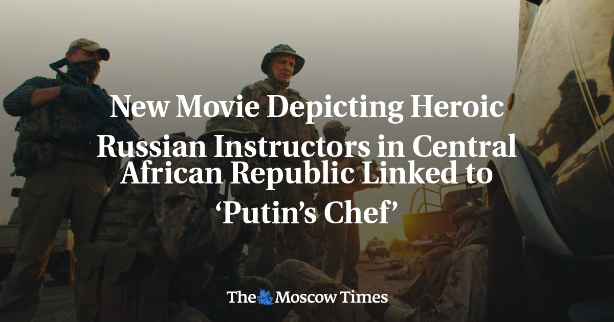 Film baru yang menggambarkan instruktur heroik Rusia di Republik Afrika Tengah terkait dengan ‘koki Putin’