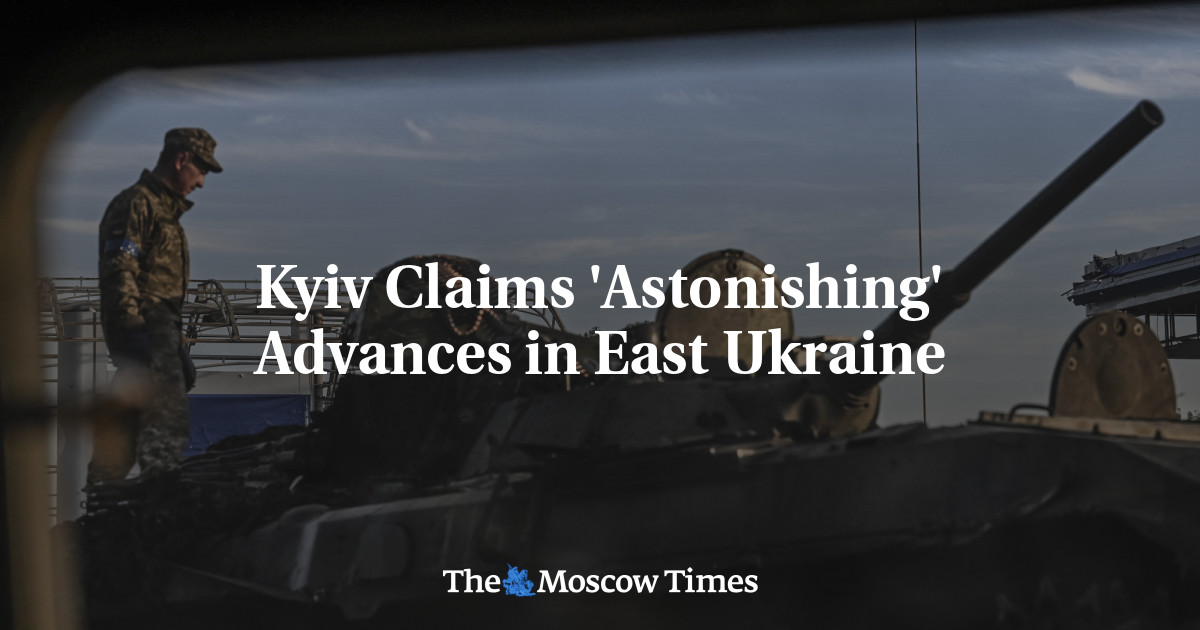 Kyiv Claims ‘Astonishing’ Advances in East Ukraine