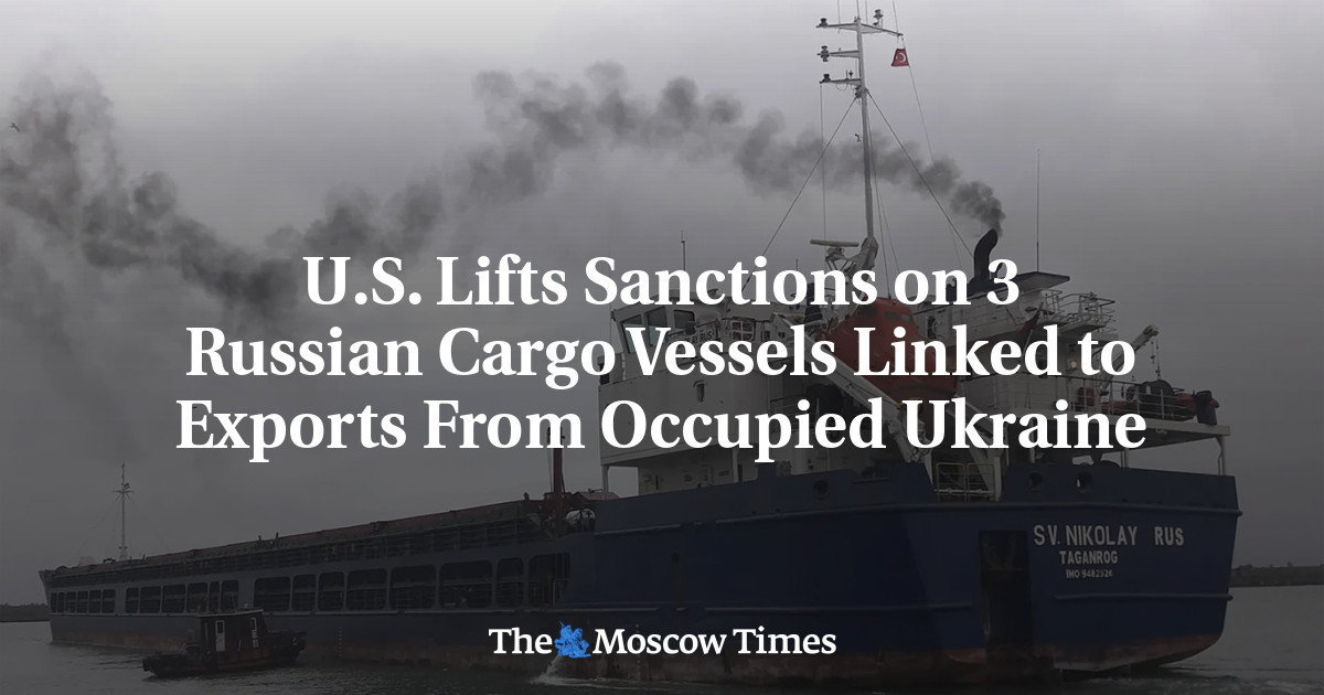 U.S. Lifts Sanctions on 3 Russian Cargo Vessels Linked to Exports From Occupied Ukraine
