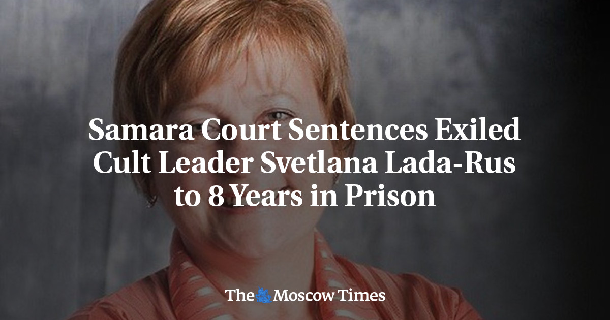 Samara Court Sentences Exiled Cult Leader Svetlana Lada-Rus to 8 Years in Prison