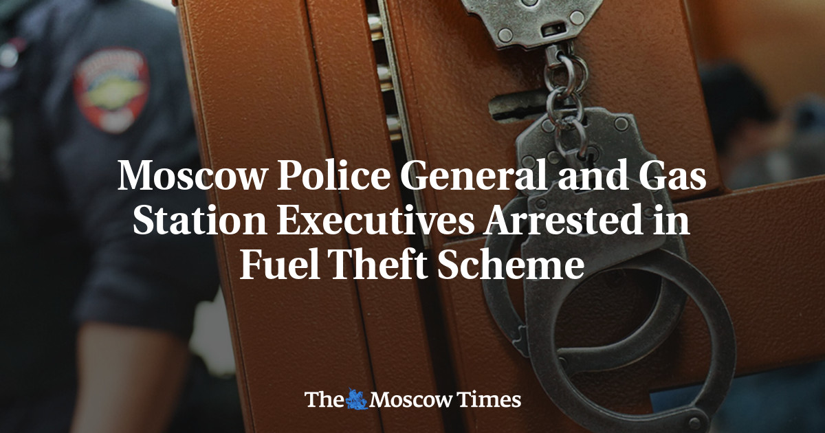 Moscow Police General and Gas Station Executives Arrested in Fuel Theft Scheme