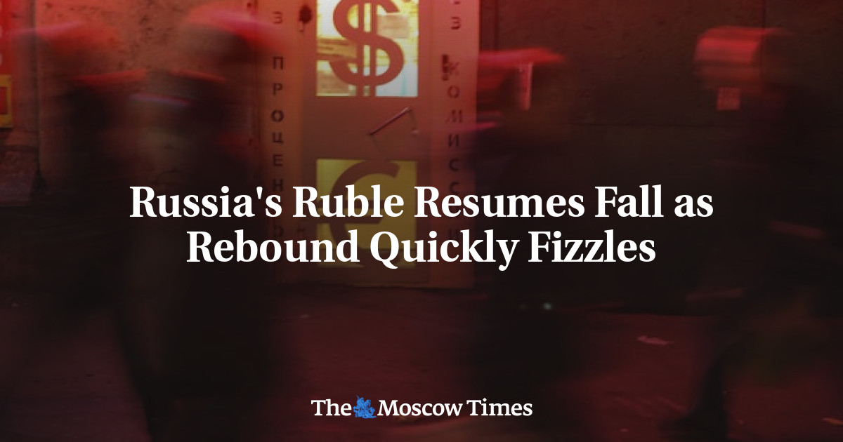 Russia's Ruble Resumes Fall As Rebound Quickly Fizzles