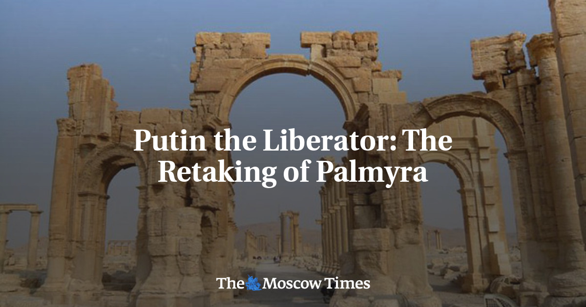Putin sang Pembebas: Penaklukan Kembali Palmyra