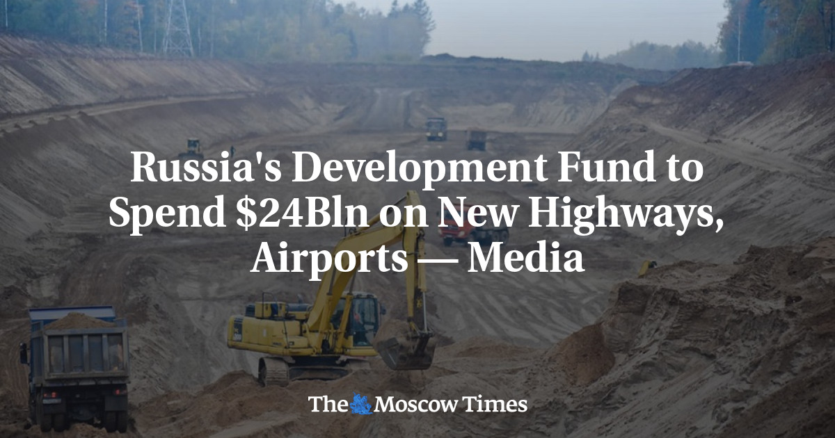 Russia's Development Fund to Spend $24Bln on New Highways, Airports — Media