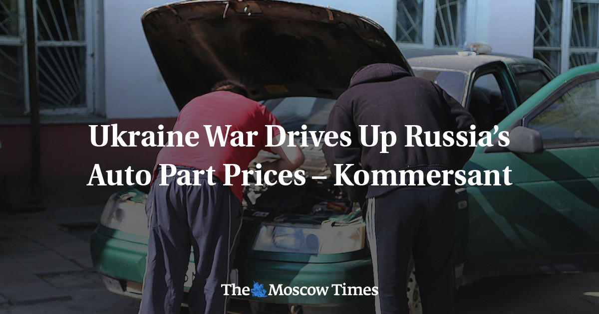 Ukraine War Drives Up Russia’s Auto Part Prices Kommersant The Moscow Times