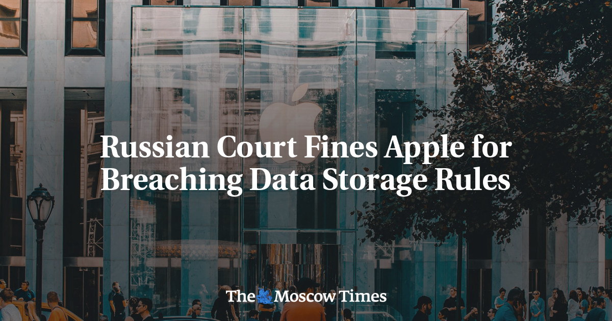 Russian Court Fines Apple For Breaching Data Storage Rules - The Moscow ...