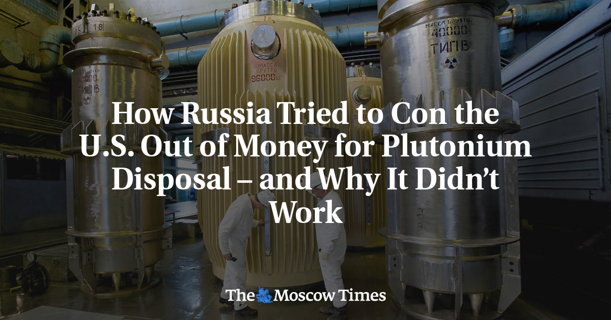 How Russia Tried to Con the U.S. Out of Money for Plutonium Disposal — and Why It Didn’t Work