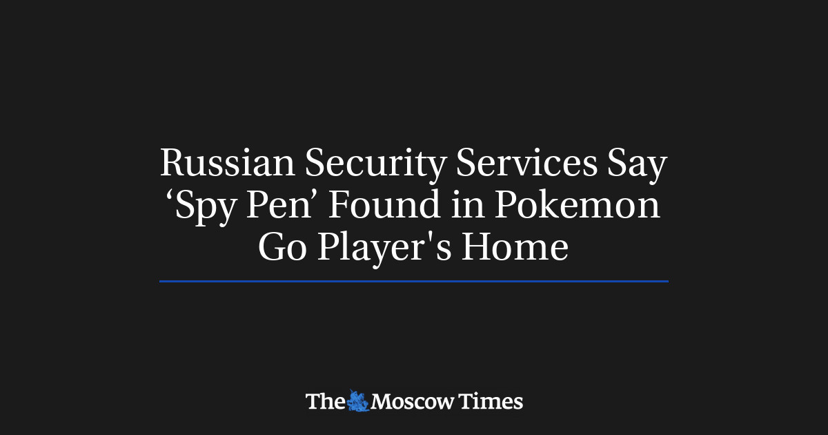 Layanan Keamanan Rusia Mengatakan ‘Spy Pen’ Ditemukan di Rumah Pemain Pokemon Go