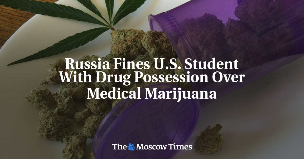 Russia Fines U.S. Student With Drug Possession Over Medical Marijuana The Moscow Times