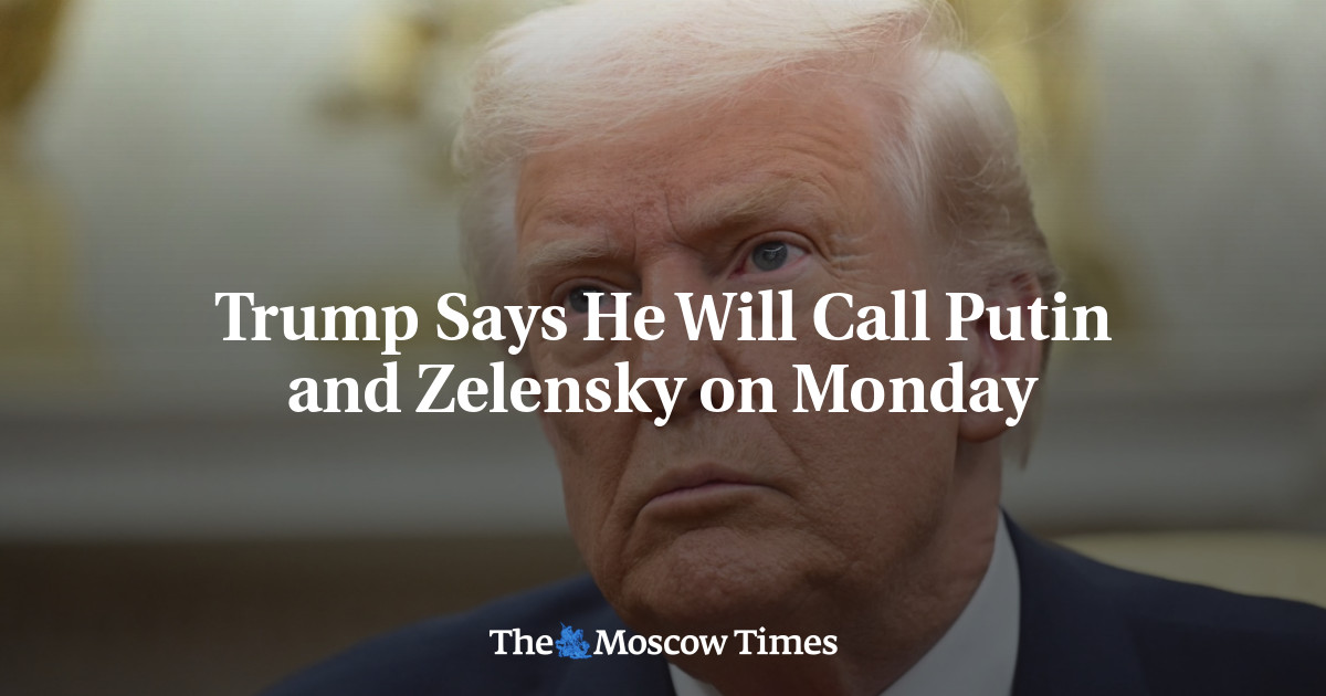 Trump Says He Will Call Putin and Zelensky on Monday – The Moscow Times