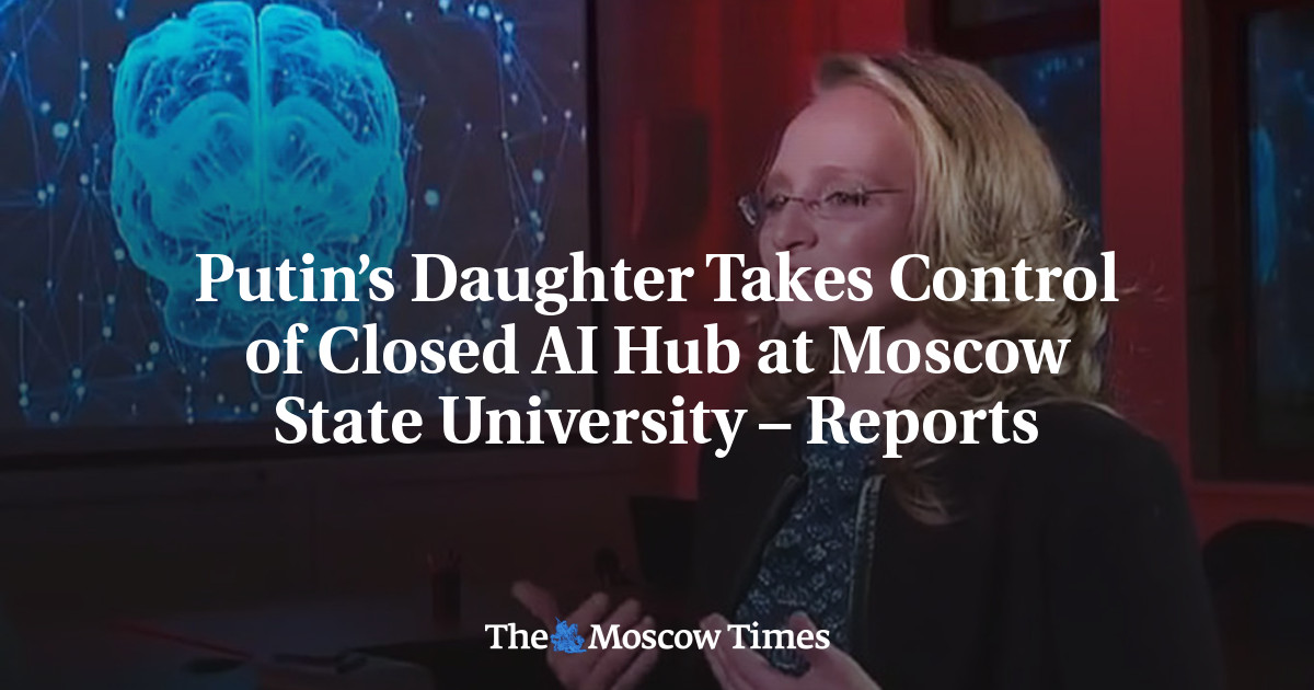 Putin’s Daughter Takes Control of Closed AI Hub at Moscow State University – Reports