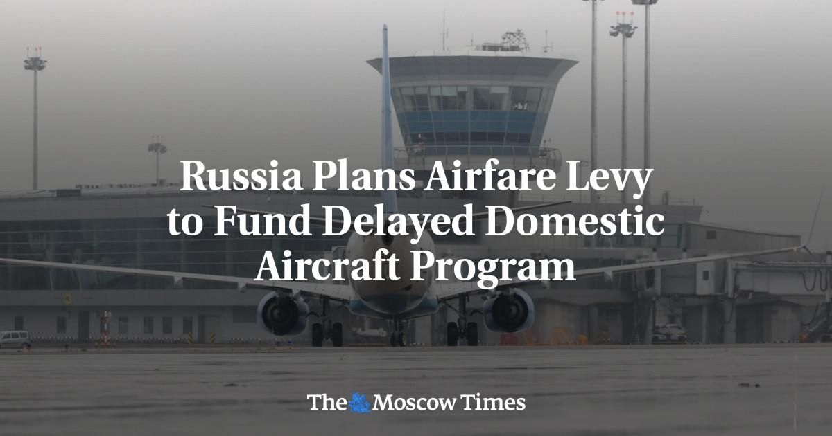Russia Plans Airfare Levy to Fund Delayed Domestic Aircraft Program