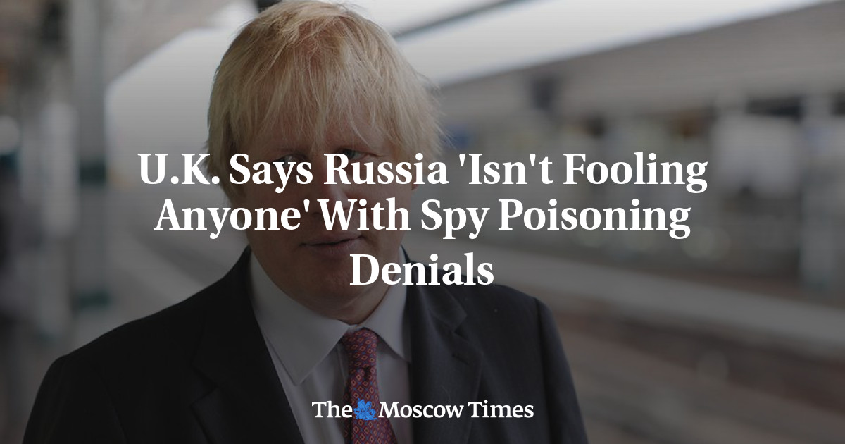 Inggris mengatakan Rusia ‘tidak membodohi siapa pun’ dengan penolakan peracunan mata-mata
