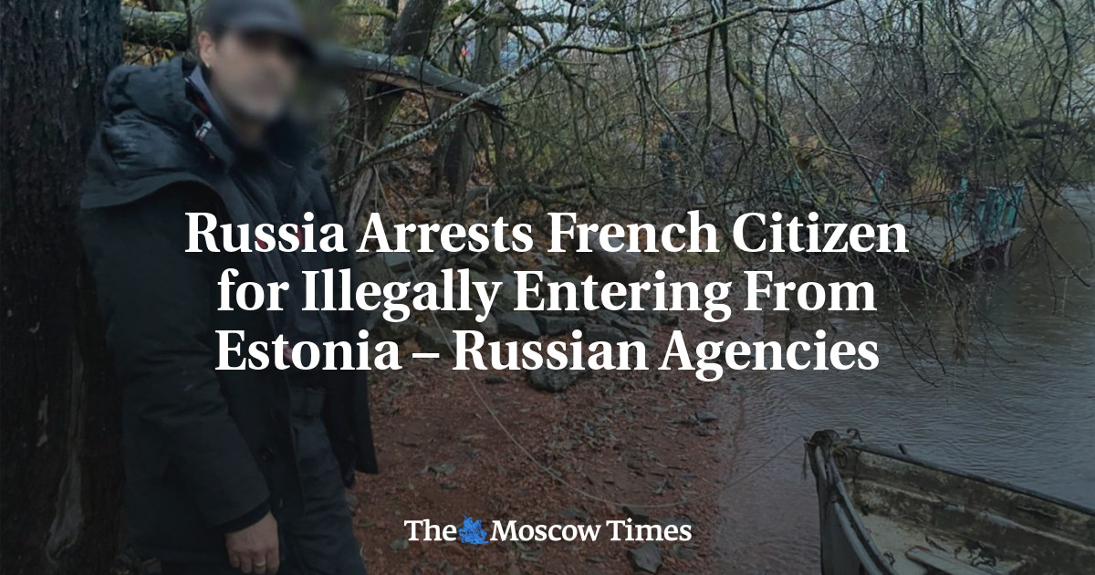 Russia Arrests French Citizen for Illegally Entering From Estonia – Russian Agencies