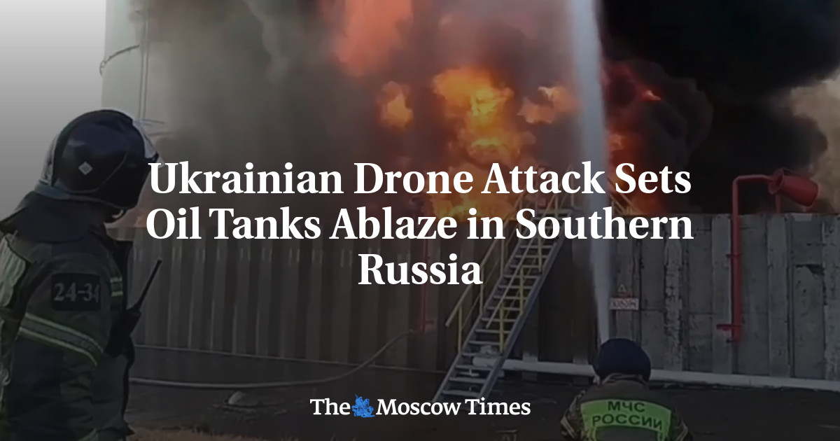 Ukrainian Drone Attack Sets Oil Tanks Ablaze in Southern Russia – The Moscow Times