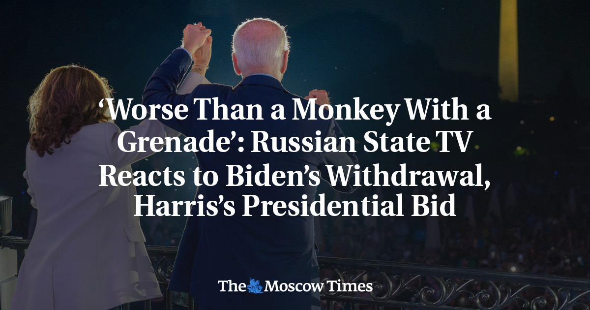 ‘Worse Than a Monkey With a Grenade’: Russian State TV Reacts to Biden’s Withdrawal, Harris’s Presidential Bid