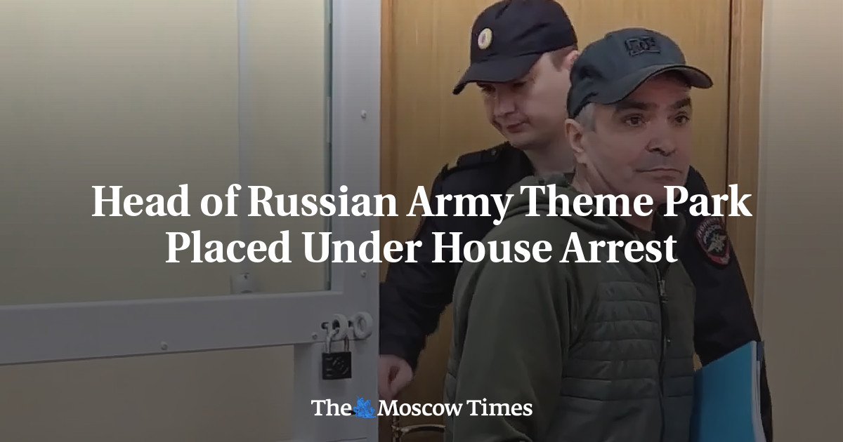 Head of Russian Army Theme Park Placed Under House Arrest