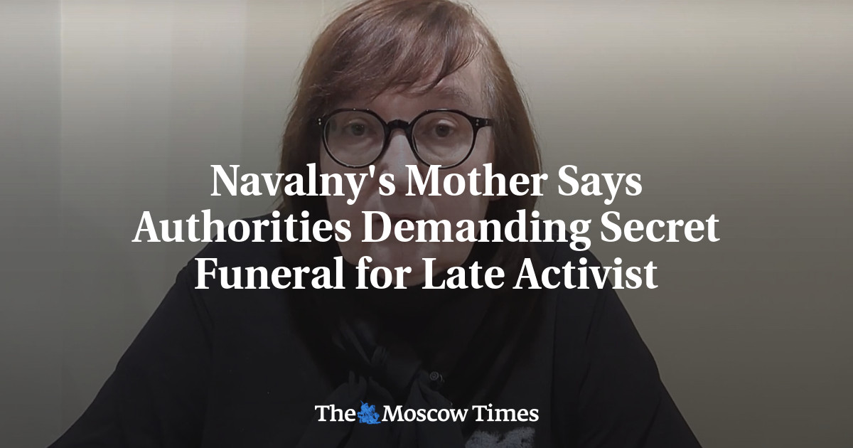 A mãe de Navalny diz que as autoridades estão exigindo um funeral secreto para o falecido ativista
