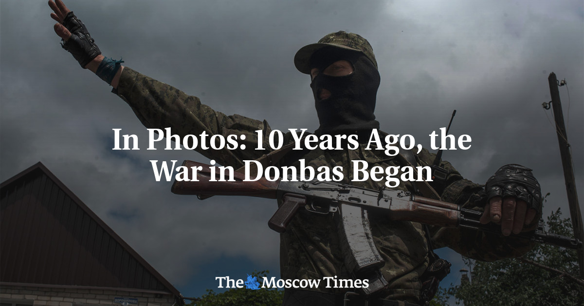 In Photos: 10 Years Ago, the War in Donbas Began - The Moscow Times