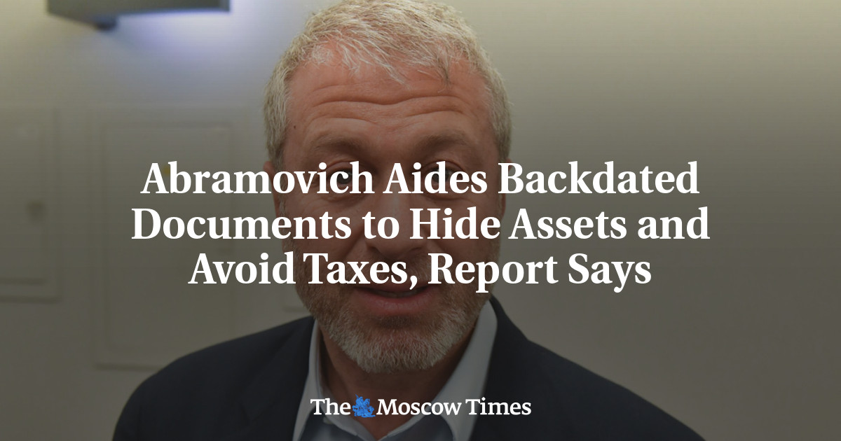 Abramovich Aides Backdated Documents to Hide Assets and Avoid Taxes, Report Says