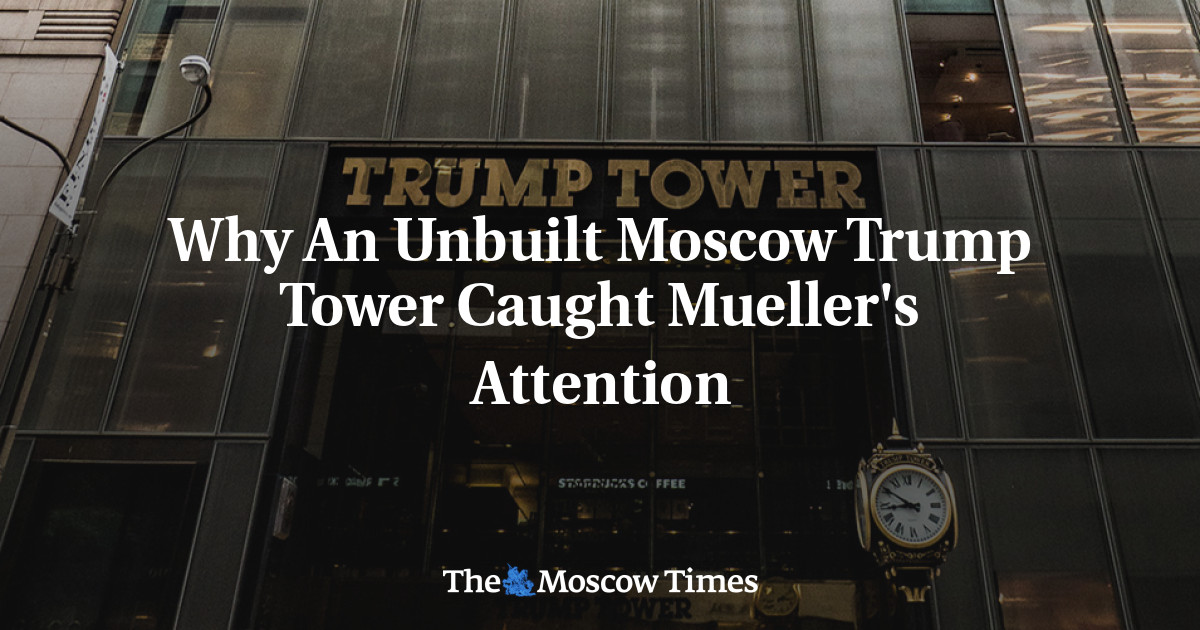 Mengapa Menara Trump Moskow yang Belum Dibangun Mendapat Perhatian Mueller