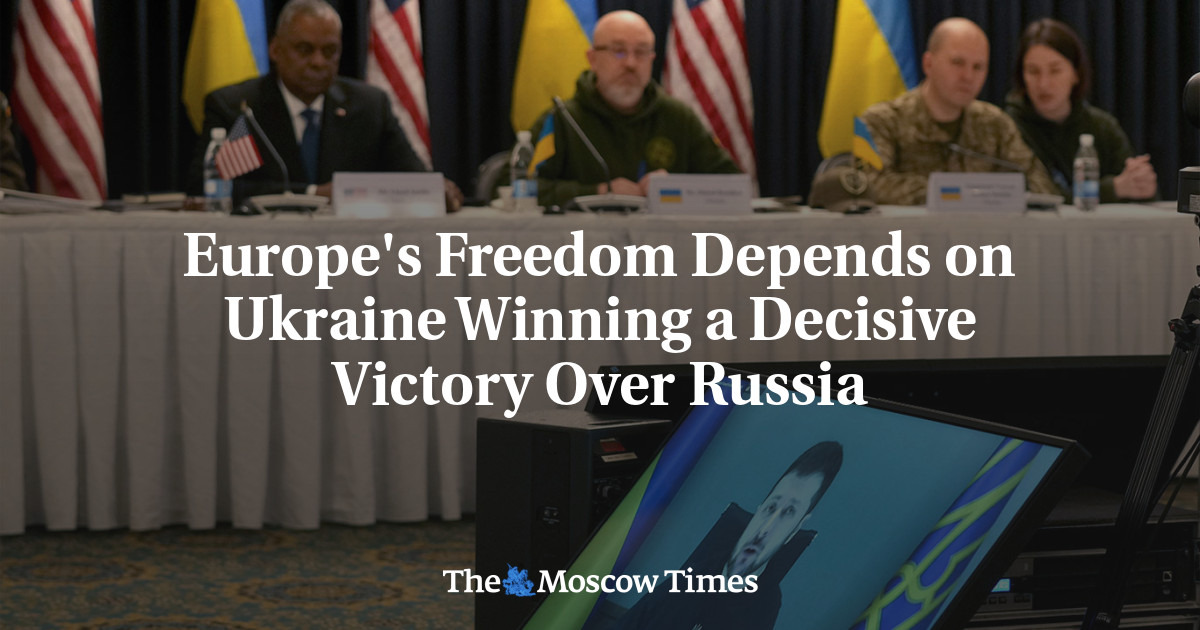 Kebebasan Eropa tergantung pada Ukraina memenangkan kemenangan yang menentukan atas Rusia