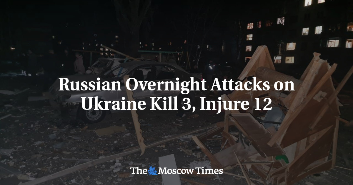 Russian Overnight Attacks on Ukraine Kill 3, Injure 12 - The Moscow Times