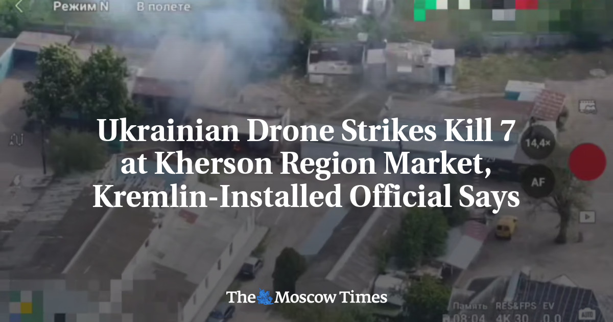 Ukrainian Drone Strikes Kill 7 at Kherson Region Market, Kremlin-Installed Official Says