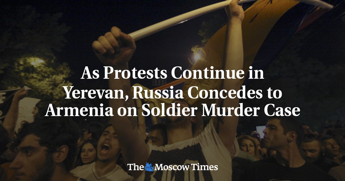 Saat protes berlanjut di Yerevan, Rusia mengakui ke Armenia dalam kasus pembunuhan tentara